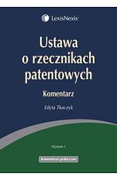 Ustawa o rzecznikach patentowych. Komentarz Ustawa o rzecznikach patentowych. Komentarz