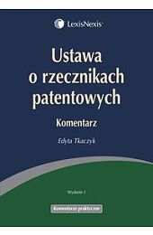 Ustawa o rzecznikach patentowych. Komentarz Ustawa o rzecznikach patentowych. Komentarz