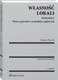 Własność lokali. Komentarz. Wzory pozwów i wniosków sądowych Własność lokali. Komentarz. Wzory pozwów i wniosków sądowych