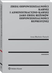 Zbieg odpowiedzialności karnej i administracyjno-karnej jako zbieg reżimów odpowiedzialności represyjnej Zbieg odpowiedzialności karnej i administracyjno-karnej jako zbieg reżimów odpowiedzialności represyjnej