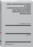 Zbieg odpowiedzialności karnej i administracyjno-karnej jako zbieg reżimów odpowiedzialności represyjnej Zbieg odpowiedzialności karnej i administracyjno-karnej jako zbieg reżimów odpowiedzialności represyjnej