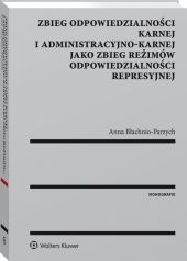 Zbieg odpowiedzialności karnej i administracyjno-karnej jako zbieg reżimów odpowiedzialności represyjnej Zbieg odpowiedzialności karnej i administracyjno-karnej jako zbieg reżimów odpowiedzialności represyjnej
