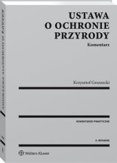 Ustawa o ochronie przyrody. Komentarz Ustawa o ochronie przyrody. Komentarz