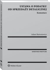 Ustawa o podatku od sprzedaży detalicznej. Komentarz Ustawa o podatku od sprzedaży detalicznej. Komentarz