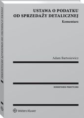 Ustawa o podatku od sprzedaży detalicznej. Komentarz Ustawa o podatku od sprzedaży detalicznej. Komentarz