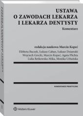 Ustawa o zawodach lekarza i lekarza dentysty. Komentarz Ustawa o zawodach lekarza i lekarza dentysty. Komentarz