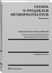 Ustawa o związkach metropolitalnych. Komentarz Ustawa o związkach metropolitalnych. Komentarz
