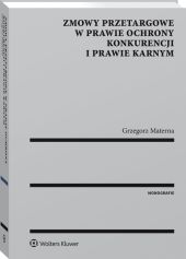 Zmowy przetargowe w prawie ochrony konkurencji i prawie karnym Zmowy przetargowe w prawie ochrony konkurencji i prawie karnym