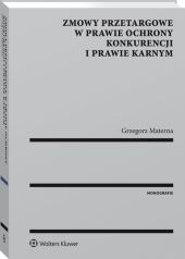 Zmowy przetargowe w prawie ochrony konkurencji i prawie karnym Zmowy przetargowe w prawie ochrony konkurencji i prawie karnym