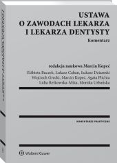 Ustawa o zawodach lekarza i lekarza dentysty. Komentarz Ustawa o zawodach lekarza i lekarza dentysty. Komentarz