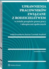 Uprawnienia pracowników związane z rodzicielstwem w świetle przepisów prawa pracy i ubezpieczeń społecznych Uprawnienia pracowników związane z rodzicielstwem w świetle przepisów prawa pracy i ubezpieczeń społecznych
