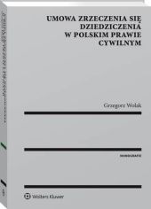 Umowa zrzeczenia się dziedziczenia w polskim prawie cywilnym Umowa zrzeczenia się dziedziczenia w polskim prawie cywilnym