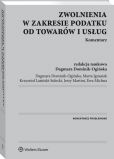 Zwolnienia w zakresie podatku od towarów i usług. Komentarz Zwolnienia w zakresie podatku od towarów i usług. Komentarz
