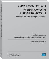 Orzecznictwo w sprawach podatkowych. Komentarze do wybranych orzeczeń Orzecznictwo w sprawach podatkowych. Komentarze do wybranych orzeczeń