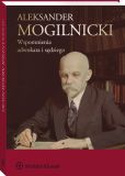 Aleksander Mogilnicki. Wspomnienia adwokata i sędziego Aleksander Mogilnicki. Wspomnienia adwokata i sędziego