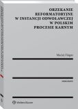 Orzekanie reformatoryjne w instancji odwoławczej w polskim procesie karnym Orzekanie reformatoryjne w instancji odwoławczej w polskim procesie karnym