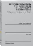 Konstytucjonalizacja Unii Europejskiej a sądownictwo konstytucyjne. Wielopoziomowa współpraca czy rywalizacja? Konstytucjonalizacja Unii Europejskiej a sądownictwo konstytucyjne. Wielopoziomowa współpraca czy rywalizacja?