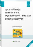 Optymalizacja zatrudnienia, wynagrodzeń i struktur organizacyjnych Optymalizacja zatrudnienia, wynagrodzeń i struktur organizacyjnych