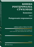 Kodeks postępowania cywilnego. Komentarz. Tom 1. Postępowanie rozpoznawcze Kodeks postępowania cywilnego. Komentarz. Tom 1. Postępowanie rozpoznawcze