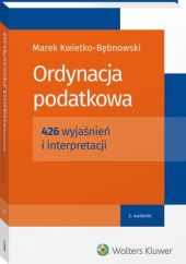 Ordynacja podatkowa. 426 wyjaśnień i interpretacji Ordynacja podatkowa. 426 wyjaśnień i interpretacji