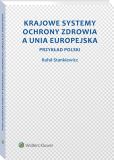 Krajowe systemy ochrony zdrowia a Unia Europejska. Przykład Polski Krajowe systemy ochrony zdrowia a Unia Europejska. Przykład Polski