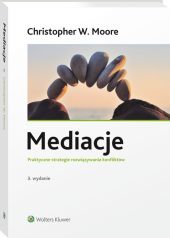Mediacje. Praktyczne strategie rozwiązywania konfliktów Mediacje. Praktyczne strategie rozwiązywania konfliktów