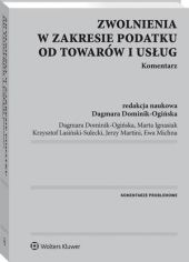 Zwolnienia w zakresie podatku od towarów i usług. Komentarz Zwolnienia w zakresie podatku od towarów i usług. Komentarz