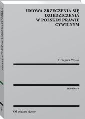 Umowa zrzeczenia się dziedziczenia w polskim prawie cywilnym Umowa zrzeczenia się dziedziczenia w polskim prawie cywilnym