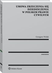 Umowa zrzeczenia się dziedziczenia w polskim prawie cywilnym Umowa zrzeczenia się dziedziczenia w polskim prawie cywilnym