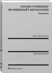 Ustawa o podatku od sprzedaży detalicznej. Komentarz Ustawa o podatku od sprzedaży detalicznej. Komentarz