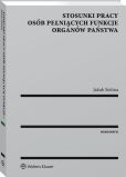 Stosunki pracy osób pełniących funkcje organów państwa Stosunki pracy osób pełniących funkcje organów państwa