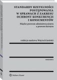 Standardy rzetelności postępowania w sprawach z zakresu ochrony konkurencji i konsumentów. Między prawem administracyjnym a prawem karnym Standardy rzetelności postępowania w sprawach z zakresu ochrony konkurencji i konsumentów. Między prawem administracyjnym a prawem karnym