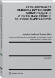 Cywilnoprawna ochrona inwestorów korzystających z usług maklerskich na rynku kapitałowym Cywilnoprawna ochrona inwestorów korzystających z usług maklerskich na rynku kapitałowym