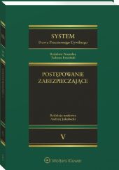 System Prawa Procesowego Cywilnego. TOM 5. Postępowanie zabezpieczające System Prawa Procesowego Cywilnego. TOM 5. Postępowanie zabezpieczające