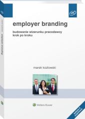 Employer branding. Budowanie wizerunku pracodawcy krok po kroku Employer branding. Budowanie wizerunku pracodawcy krok po kroku