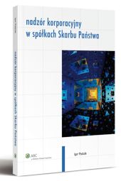 Nadzór korporacyjny w spółkach Skarbu Państwa Nadzór korporacyjny w spółkach Skarbu Państwa