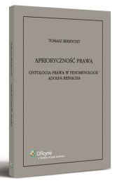 Aprioryczność prawa. Ontologia prawa w fenomenologii Adolfa Reinacha Aprioryczność prawa. Ontologia prawa w fenomenologii Adolfa Reinacha