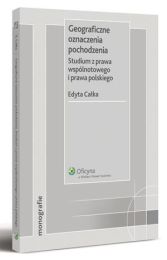 Geograficzne oznaczenia pochodzenia. Studium z prawa wspólnotowego i prawa polskiego Geograficzne oznaczenia pochodzenia. Studium z prawa wspólnotowego i prawa polskiego