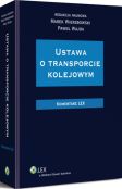 Ustawa o transporcie kolejowym. Komentarz Ustawa o transporcie kolejowym. Komentarz