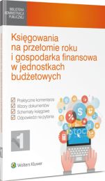 Księgowania na przełomie roku i gospodarka finansowa w jednostkach budżetowych Księgowania na przełomie roku i gospodarka finansowa w jednostkach budżetowych