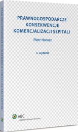 Prawnogospodarcze konsekwencje komercjalizacji szpitali Prawnogospodarcze konsekwencje komercjalizacji szpitali