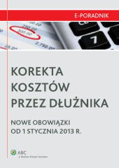 Korekta kosztów przez dłużnika - Nowe obowiązki od 1 stycznia 2013 r. Korekta kosztów przez dłużnika - Nowe obowiązki od 1 stycznia 2013 r.