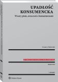 Upadłość konsumencka. Wzory pism, orzeczeń z komentarzami Upadłość konsumencka. Wzory pism, orzeczeń z komentarzami