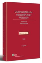 Stosowanie prawa Unii Europejskiej przez sądy. Tom I Stosowanie prawa Unii Europejskiej przez sądy. Tom I