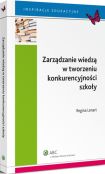 Zarządzanie wiedzą w tworzeniu konkurencyjności szkoły Zarządzanie wiedzą w tworzeniu konkurencyjności szkoły