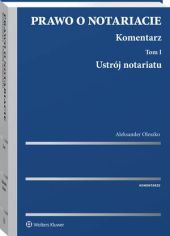 Prawo o notariacie. Komentarz. Tom I., Aleksander Oleszko Prawo o notariacie. Komentarz. Tom I., Aleksander Oleszko