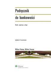 Podręcznik do bankowości. Rynki, regulacje, usługi Podręcznik do bankowości. Rynki, regulacje, usługi