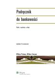 Podręcznik do bankowości. Rynki, regulacje, usługi Podręcznik do bankowości. Rynki, regulacje, usługi