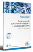 Organizowanie i dokumentowanie pracy w szkole podstawowej. Praktyczne rozwiązania Organizowanie i dokumentowanie pracy w szkole podstawowej. Praktyczne rozwiązania