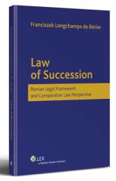 Law of Succession. Roman Legal Framework and Comparative Law Perspective Law of Succession. Roman Legal Framework and Comparative Law Perspective